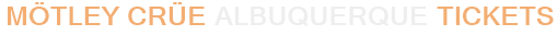 Mötley Crüe Albuquerque Tickets